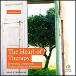 The Heart of Therapy Developing Compassion, Understanding and Boundaries [Audiobook]