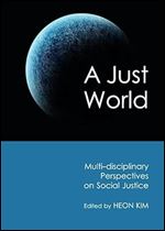 A Just World: Multi-Disciplinary Perspectives on Social Justice