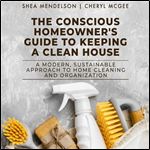 The Conscious Homeowner's Guide to Keeping a Clean House [Audiobook]