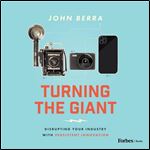 Turning the Giant Disrupting Your Industry with Persistent Innovation [Audiobook]