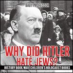 Why Did Hitler Hate Jews? - History Book War Children's Holocaust Books