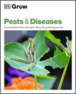 Grow Pests & Diseases: Essential Know-how and Expert Advice for Gardening Success (DK Grow)