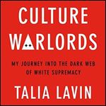 Culture Warlords: My Journey into the Dark Web of White Supremacy [Audiobook]