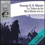 George R. R. Martin, 'Le Bucher d'un roi: Le Trone de fer 13' [Audiobook]