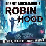 Robin Hood: Hacking, Heists & Flaming Arrows [Audiobook]
