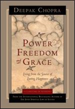 Power Freedom and Grace: Living from the Source of Lasting Happiness