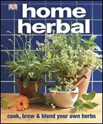 Home Herbal: Cook, Brew and Blend Your Own Herbs