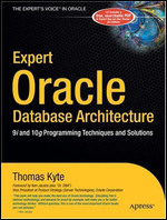 Expert Oracle Database Architecture: 9i and 10g Programming Techniques and Solutions