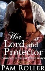 Her Lord and Protector (formerly titled On Silent Wings)