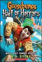 Why I Quit Zombie School (Goosebumps: Hall Of Horrors #4)