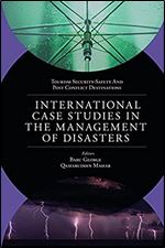 International Case Studies in the Management of Disasters:Natural - Manmade Calamities and Pandemics (Tourism Security-Safety and Post Conflict Destinations)