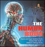 The Human Body Organs and Organ Systems Books Science Kids Grade 7 Children's Biology Books